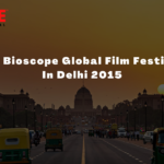 The Bioscope Global Film Festival In Delhi 2015